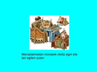 Monasterioetan monjeek otoitz egin eta lan egiten zuten 