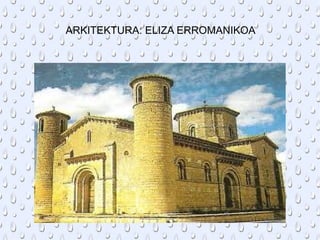 ARKITEKTURA: ELIZA ERROMANIKOA 