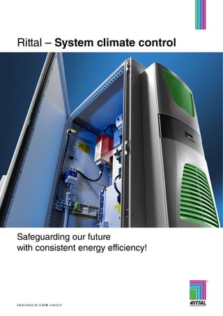 Safeguarding our future
with consistent energy efficiency!
Rittal – System climate control
 