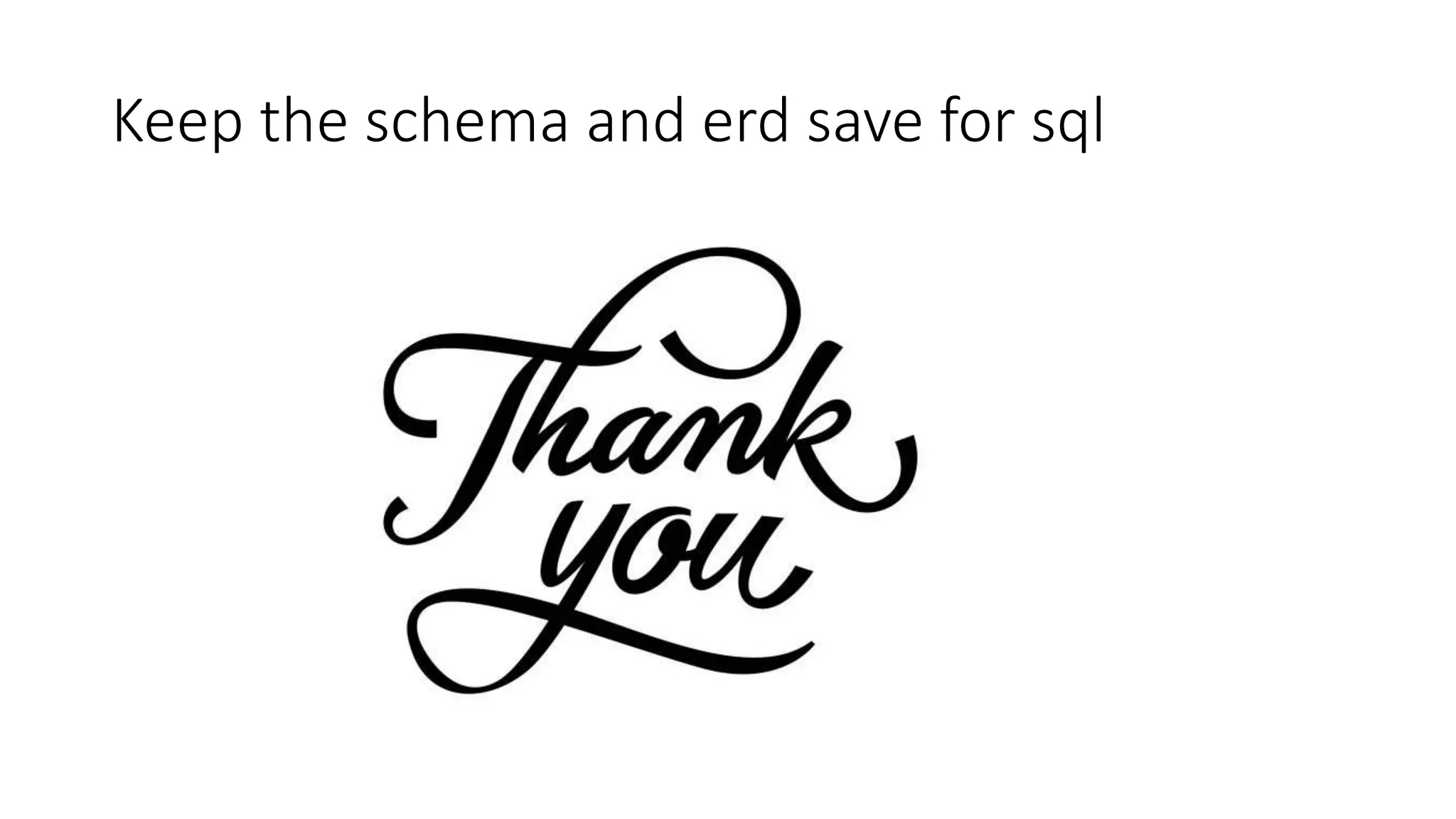 Keep the schema and erd save for sql
 