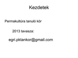 Kezdetek

Permakultúra tanuló kör

    2013 tavasza:

  egri.pktankor@gmail.com
 