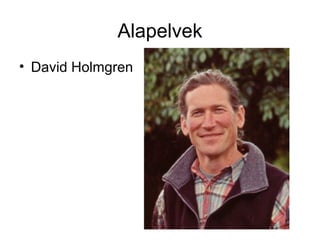 Alapelvek
• David Holmgren
 
