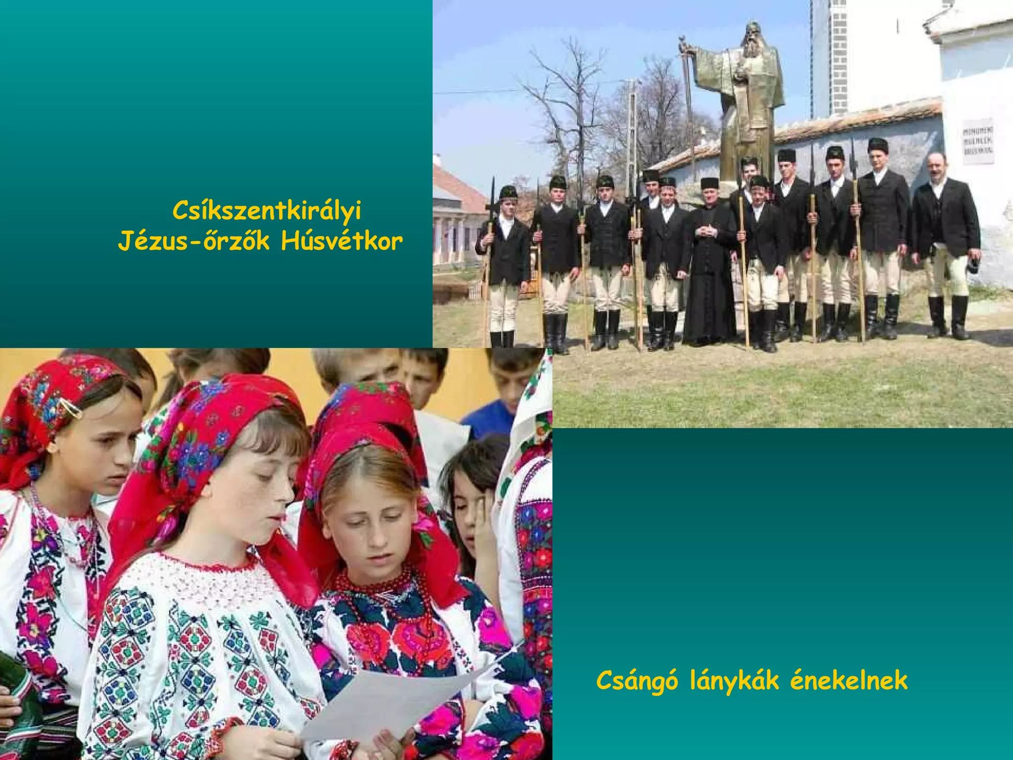 Csángó lánykák énekelnek Csíkszentkirályi  Jézus-őrzők Húsvétkor 
