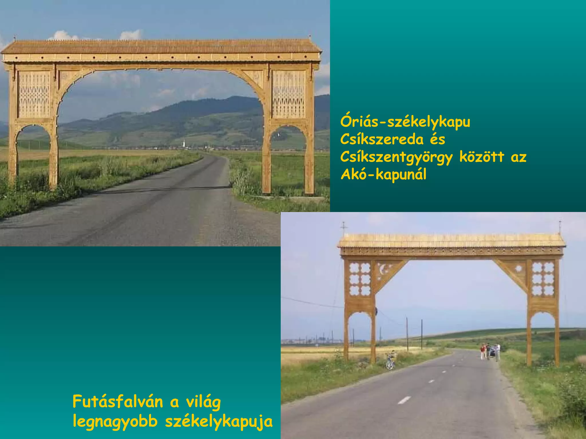 Futásfalván a világ  legnagyobb székelykapuja Óriás-székelykapu Csíkszereda és  Csíkszentgyörgy között az Akó-kapunál 