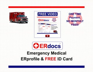 ONE TIME
                       Payment.
                      NO MONTHLY
                         FEES!




                 SM




  Emergency Medical
ERprofile & FREE ID Card
 