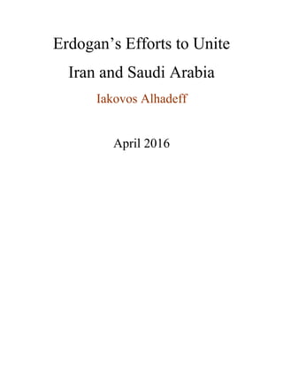Erdogan’s Efforts to Unite
Iran and Saudi Arabia
Iakovos Alhadeff
April 2016
 