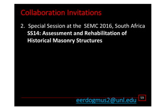 ŽůůĂďŽƌĂƚŝŽŶ /ŶǀŝƚĂƚŝŽŶƐ
ϱϵ
ĞĞƌĚŽŐŵƵƐϮΛƵŶů͘ĞĚƵ
Ϯ͘ ^ƉĞĐŝĂů ^ĞƐƐŝŽŶ Ăƚ ƚŚĞ ^D ϮϬϭϲ͕ ^ŽƵƚŚ ĨƌŝĐĂ
^^ϭϰ͗ ƐƐĞƐƐŵĞŶƚ ĂŶĚ ZĞŚĂďŝůŝƚĂƚŝŽŶ ŽĨ
,ŝƐƚŽƌŝĐĂů DĂƐŽŶƌǇ ^ƚƌƵĐƚƵƌĞƐ
 