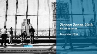 Zinnov Proprietary Confidential 1
Zinnov Zones 2018
ER&D Services
December 2018
 