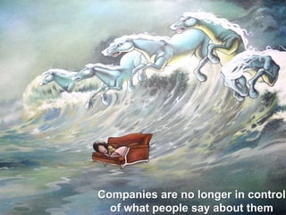 Companies are no longer in control of what people say about them