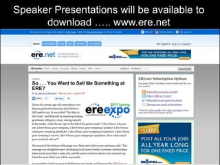 Speaker Presentations will be available to download ….. www.ere.net