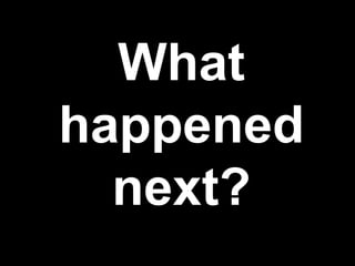What happened next?