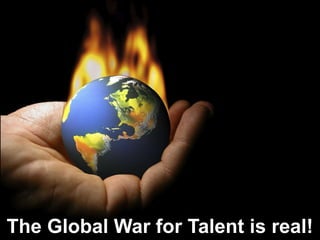 The Global War for Talent is real!
