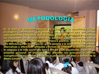 -Crezcan en un sentido de pertenencia institucional y eclesial. 
