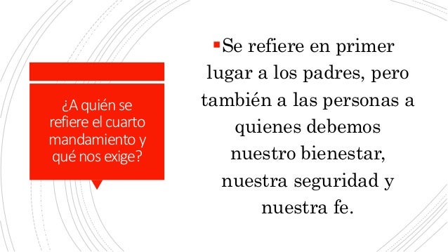 ¿Aquién se
refiereelcuarto
mandamiento y
quénosexige?
Se refiere en primer
lugar a los padres, pero
también a las persona...