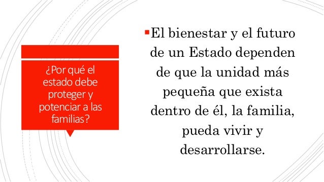 ¿Porquéel
estado debe
proteger y
potenciar alas
familias?
El bienestar y el futuro
de un Estado dependen
de que la unidad...