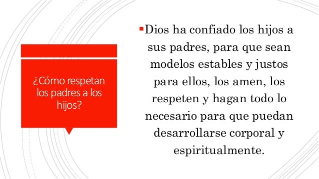 ¿Cómorespetan
lospadres alos
hijos?
Dios ha confiado los hijos a
sus padres, para que sean
modelos estables y justos
para...