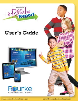 User's Guide




   User’s Guide




                                                                         1
www.rourkeeducationalmedia.com 			   rourke@rourkeeducationalmedia.com
 