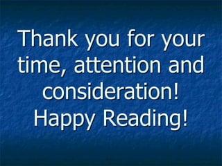 Thank you for your
time, attention and
   consideration!
  Happy Reading!
 