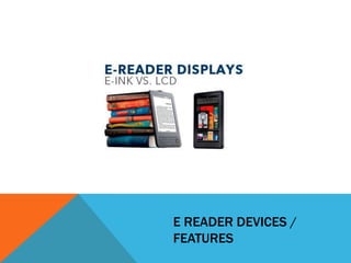 E READER DEVICES /
FEATURES
 