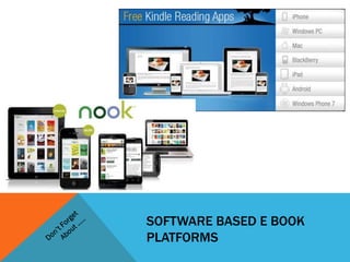 SOFTWARE BASED E BOOK
PLATFORMS
 