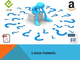 E BOOK FORMATS
 