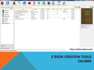 http://calibre-ebook.com/


E BOOK CREATION TOOLS
              CALIBRE
 