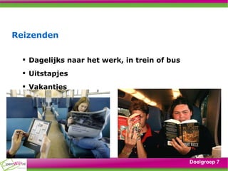 Reizenden Doelgroep 7 Dagelijks naar het werk, in trein of bus Uitstapjes Vakanties 