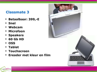 Classmate 3 Betaalbaar: 399,-E Snel Webcam Microfoon Speakers 60 Gb HD OSS Tablet Touchscreen Ereader met kleur en film 