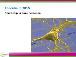 Educatie in 2015 Neurochip in onze hersenen 