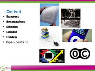 Content Epapers Emagazines Ebooks Eaudio Evideo Open content 