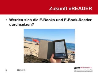 50
• Werden sich die E-Books und E-Book-Reader
durchsetzen?
Zukunft eREADER
30.01.2015 50
 