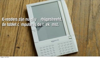 bJêÉ~ÇÉêë=òáàå=åì=~ä=î êÄáàÖÉëíêÉÉÑÇI
   ÇÉ=í~ÄäÉí=Å ãéìíÉê=áë=ÇÉ=í Éâ ãëíK


                       ! ! ! " # $ % & ' ( % $ ) *" + %




vrijdag 11 juni 2010
 