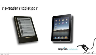 =ÉJêÉ~ÇÉê==í~ÄäÉí=éÅ=




                       ! ! ! " # $ % & ' ( % $ ) *" + %




vrijdag 11 juni 2010
 