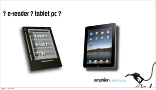 =ÉJêÉ~ÇÉê==í~ÄäÉí=éÅ=


                       Lezen

                        E-inkt

                         Prijs
                       ! ! ! " # $ % & ' ( % $ ) *" + %




vrijdag 11 juni 2010
 