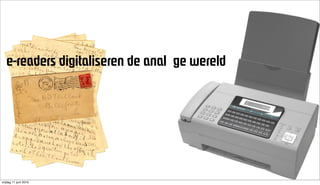 ÉJêÉ~ÇÉêë=ÇáÖáí~äáëÉêÉå=ÇÉ=~å~ä ÖÉ=ïÉêÉäÇ



                       ! ! ! " # $ % & ' ( % $ ) *" + %




vrijdag 11 juni 2010
 