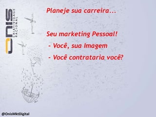Planeje sua carreira...Porque você quer chegar lá?Qual trabalho te motiva?