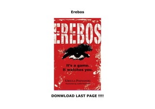 Erebos
DONWLOAD LAST PAGE !!!!
Erebos
 