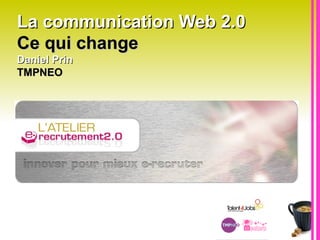 La communication Web 2.0  Ce qui change   Daniel Prin  TMPNEO 