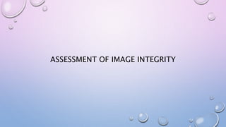 ASSESSMENT OF IMAGE INTEGRITY
 