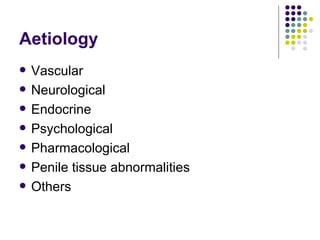 Aetiology Vascular Neurological Endocrine Psychological Pharmacological Penile tissue abnormalities Others 