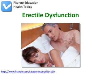 Fitango Education
          Health Topics

                 Erectile Dysfunction




http://www.fitango.com/categories.php?id=199
 