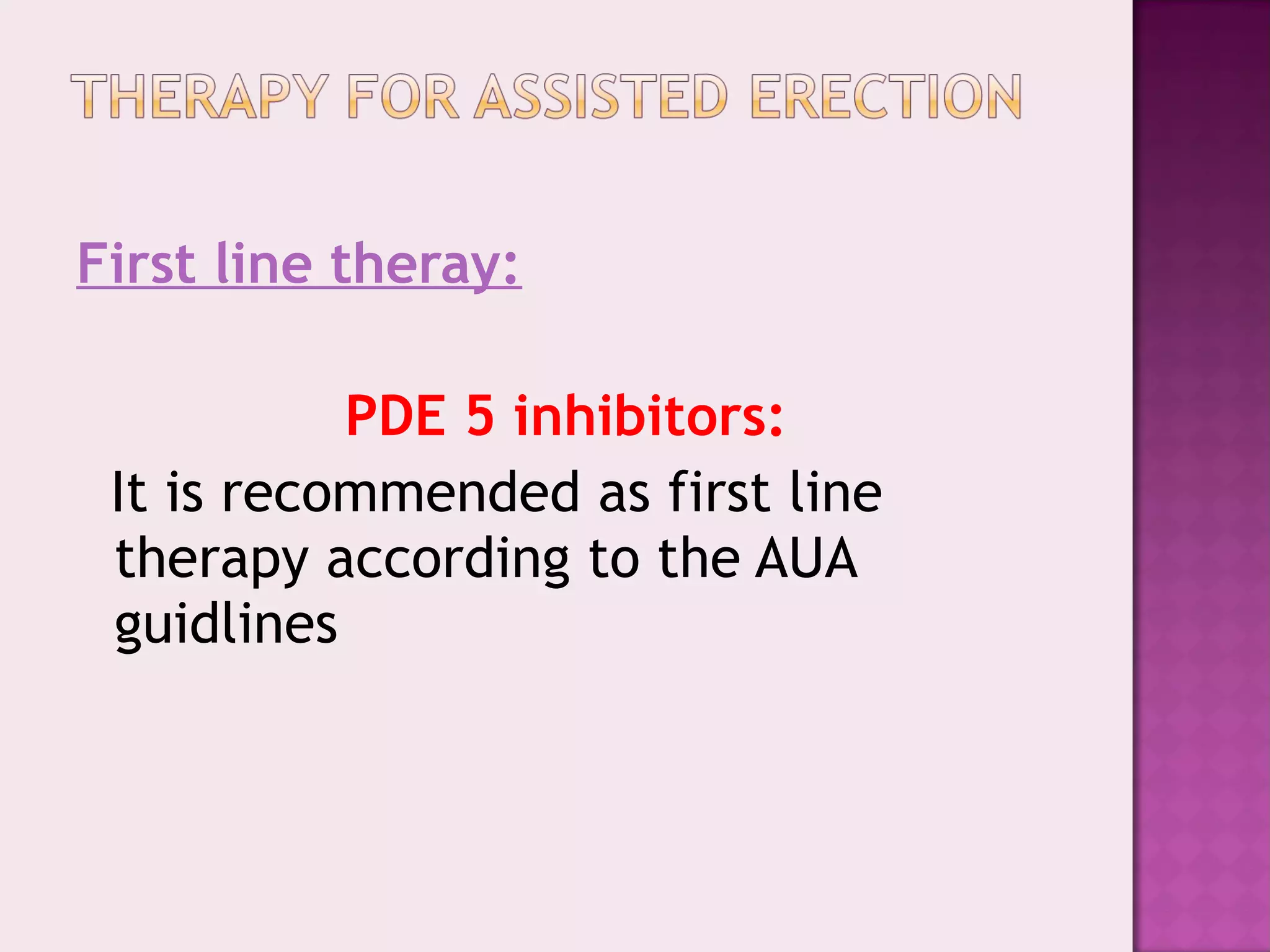 First line theray:
PDE 5 inhibitors:
It is recommended as first line
therapy according to the AUA
guidlines
 
