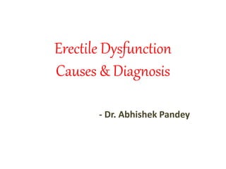 Erectile Dysfunction
Causes & Diagnosis
- Dr. Abhishek Pandey
 