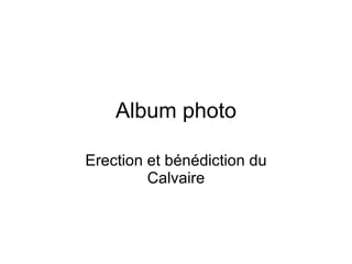 Album photo Erection et bénédiction du Calvaire 