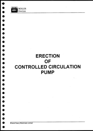 ERECTION
OF
CONTROLLED CIRCULATION
PUMP
Bharat Heavy Electricals Limited
 