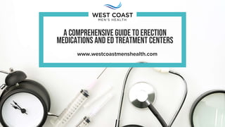 A COMPREHENSIVE GUIDE TO ERECTION
MEDICATIONS AND ED TREATMENT CENTERS
 