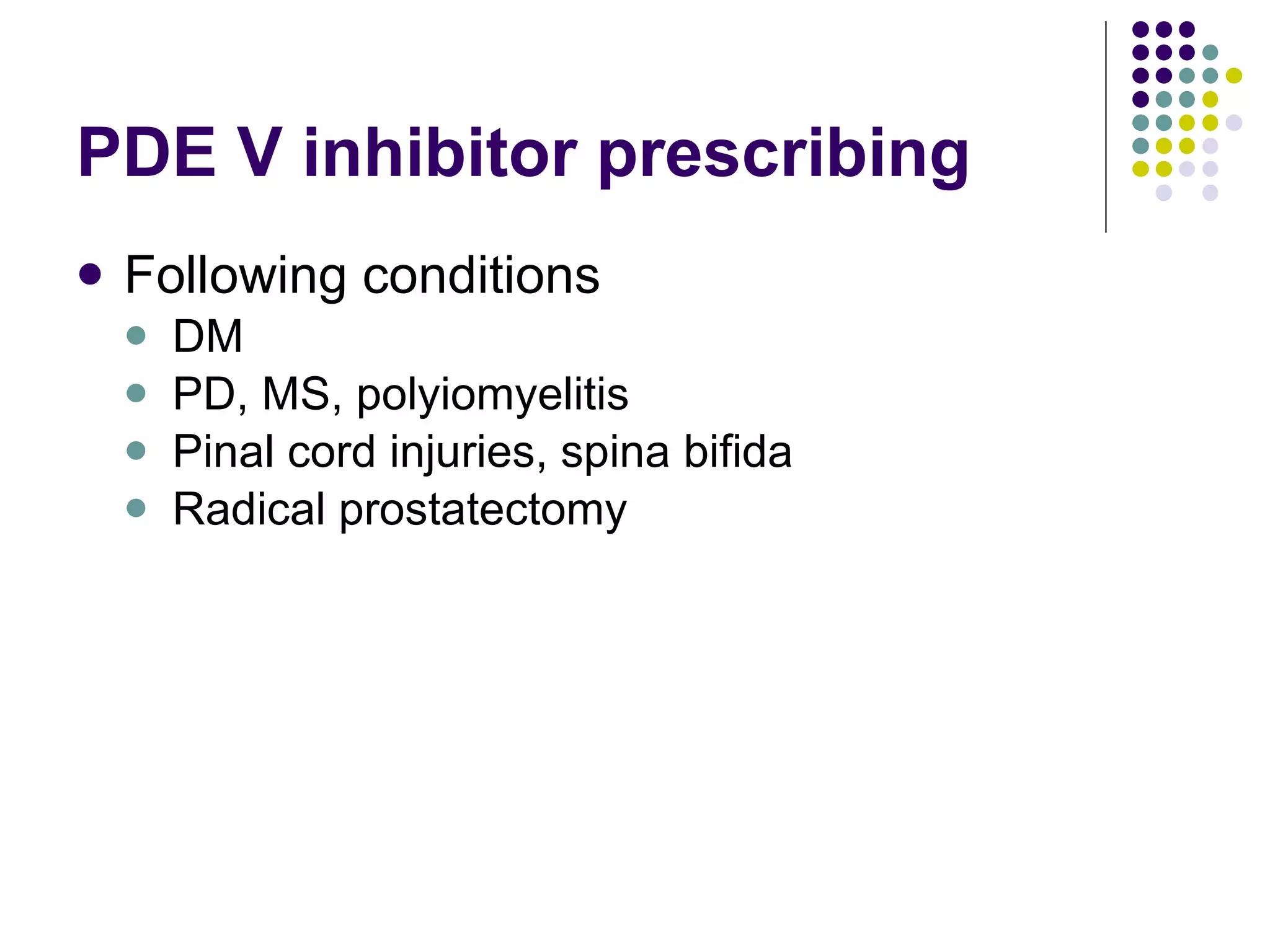 PDE V inhibitor prescribing Following conditions DM PD, MS, polyiomyelitis Pinal cord injuries, spina bifida Radical prostatectomy 