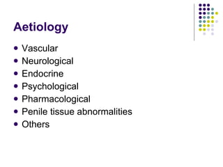 Aetiology Vascular Neurological Endocrine Psychological Pharmacological Penile tissue abnormalities Others 