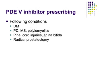 PDE V inhibitor prescribing Following conditions DM PD, MS, polyiomyelitis Pinal cord injuries, spina bifida Radical prostatectomy 