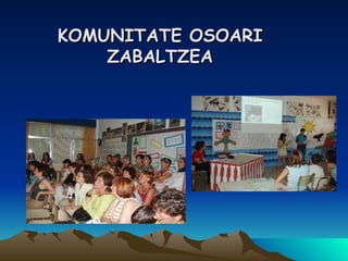 KOMUNITATE OSOARI ZABALTZEA 